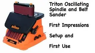 Triton Oscillating Spindle & Belt Sander, First Impressions, setup and first use