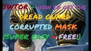 SWTOR - How to get the DREAD GUARD CORRUPTED MASK! (SUPER EASY + FREE)