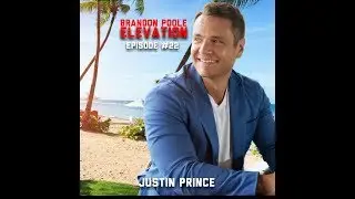 Brandon Poole Elevation Episode #22: Justin Prince on Ambition, Focus, & Mentors