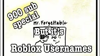 Mr.Forgettable but it’s Roblox usernames