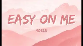 Adele- Easy on me [Lyrics]
