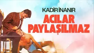 Acılar Paylaşılmaz Türk Filmi | FULL | Kadir İnanır