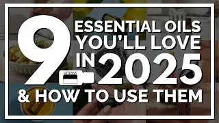 9 Essential Oils You'll Love in 2025 & How To Use Them