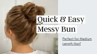 Quick Messy Bun Tutorial | Medium Length Hair