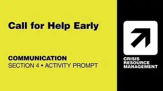 CRMx | 4.4.2 Call for Help Early (Activity Prompt) | Section 4: Communication