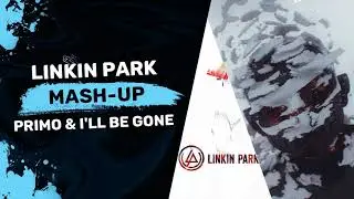 Linkin Park - I'LL BE GONE & Primo (Mash-Up)