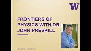 Dr. Preskill-Frontiers of Physics
