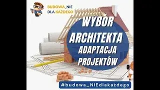 Wybór Architekta i KB oraz co trzeba wiedzieć o adaptacji.