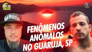 FENÔMENOS ANÔMALOS NO GUARUJÁ, SP - Brazil UFO Talks
