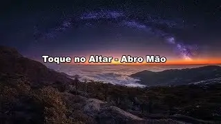 Toque no Altar - Abro Mão ( Com Letra )