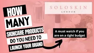 HOW MANY PRODUCTS DO YOU NEED TO LAUNCH YOUR OWN SKINCARE BRAND I BUSINESS I