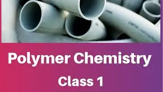 Polymer Chemistry: Class 1: Introduction, Degree of Polymerisation and Classification