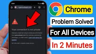 Your connection is not private google chrome in mobile Problems Solution |