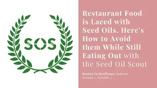 How to Avoid Seed Oils While Eating Out w/ Seed Oil Scout | Rooted In Resilience Podcast #5