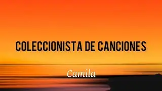 Coleccionista de canciones- Camila (Letras/Lyrics)