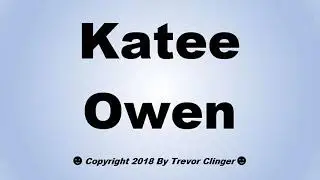 How To Pronounce Katee Owen