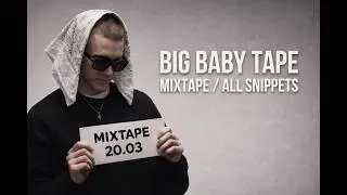 BIG BABY TAPE - MIXTAPE / ALL SNIPPETS