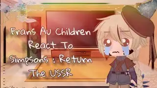 🌿 [ Frans Au Children React To Simpsons : USSR Returns ]  [CRINGE]  🌿