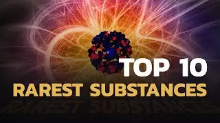 10 Most Rarest Substances on Earth