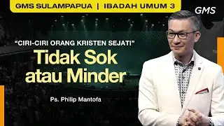 IBADAH UMUM 3 | TIDAK SOK ATAU MINDER - Ps. Philip Mantofa