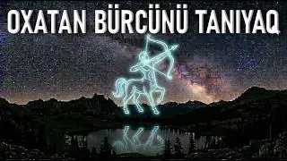 Oxatan bürcünü tanıyaq! - Sebuhi Rehimli