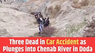 Three Dead in Car Accident as Plunges into Chenab River in Doda