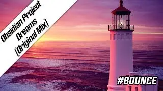 OBSIDIAN Project - Dreams (Original Mix) | Bounce