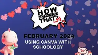 How Did They Do That Live - February, Using Canva with Schoology