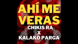 CHIKIS RA // AHI ME VERAS FT KALAKO PARGA //💀☠️*Ö$ëR)*☠️💀