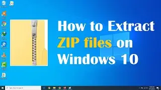 How to EXTRACT ZIP files on Windows 10 (Simple Method)