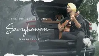 The Unfiltered One - Samjhawan | Ft. Gurdeep Mehndi | Episode 05