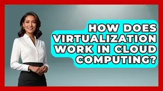 How Does Virtualization Work In Cloud Computing? - Tech Terms Explained