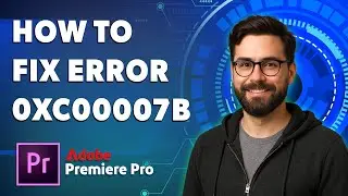 How To Fix Adobe Premiere Pro Error 0xc00007b [2026 Guide]