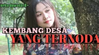 cerpen dewasa .. cerita romantis KEMBANG DESA YANG TERNODA