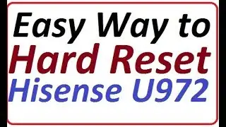 How to hard reset Hisense U972