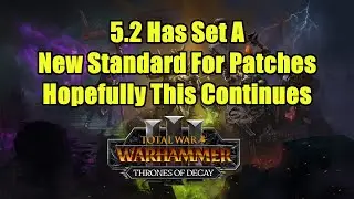 5.2 Has Set A New Standard For Patches - Total War Warhammer 3