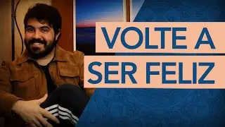 Como ser feliz de novo?