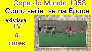 Copa 1958 ,se na época existisse tv a cores como seria