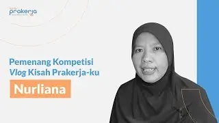 Pemenang Kompetisi Vlog Kisah Prakerja-ku | Nurliana