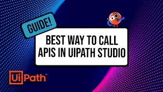 The BEST Way to Call APIs in UIPath Studio