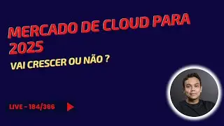 Mercado Cloud 2025 - Vai crescer ?
