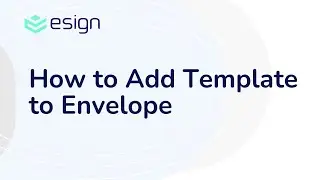 E-Sign eSignature - How to Add Template to Envelope