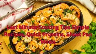 Last Minute Cooking Tips  Simple Recipes, Quick Proteins, Sheet Pan Meals