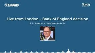 Live from London – Bank of England decision – Tom Stevenson