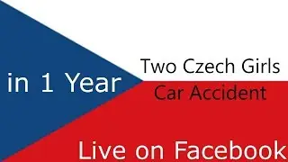 Two Czech Girls Car Accident, Live on Facebook in 1 Year