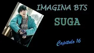 IMAGINA BTS | ♥ Suga ♥ Capitulo 16 ♥ 