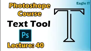 How to use Text Tool (Horizontal Type, Vertical Type, Vertical Type Mask, Horizontal Mask Tool)