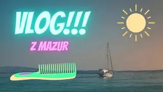 VLOG Z MAZUR (na żaglówce) Moje Włosy Się  ZMIENIŁY !!!!!!!!☀️☀️☀️