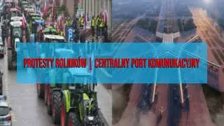 PROTESTY ROLNIKÓW I CENTRALNY PORT KOMUNIKACYJNY