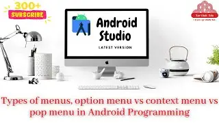 Types of menus, option menu vs context menu vs pop menu in Android Programming